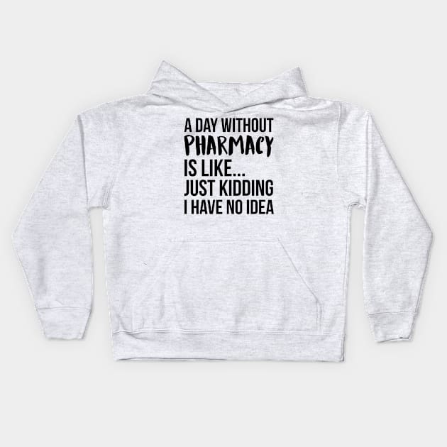 A Day Without pharmacy Kids Hoodie by IndigoPine